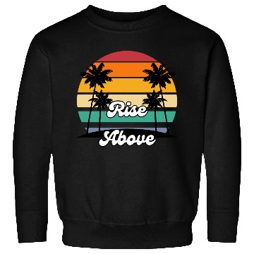 Discover Rise Above with Palm Trees Sweatshirts