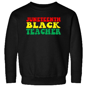 Discover Juneteenth Celebrate Black Teacher Sweatshirts