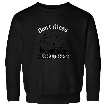 Discover Don't Mess With Nature Sweatshirts