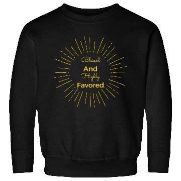 Discover Blessed and Highly Favored Gold Sweatshirts
