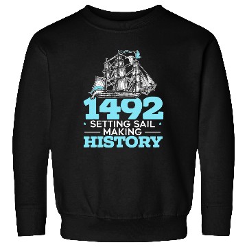 Discover 1492: Setting Sail Making History Columbus Day Sweatshirts