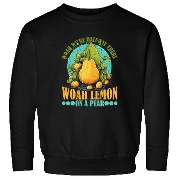 Discover Woah We're Halfway There, Woah Lemon On A Pear 9 Sweatshirts