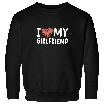 Discover I Love My Girlfriend Sweatshirts