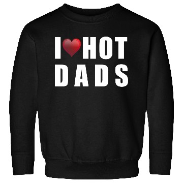 Discover i love hot dads Sweatshirts