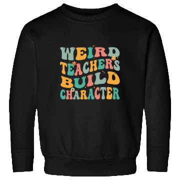 Discover Weird Teachers Build Character Sweatshirts