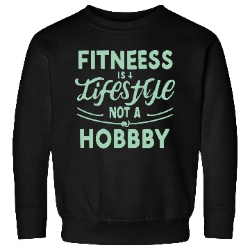 Discover FITNESS IS A LIFESTYLE Sweatshirts
