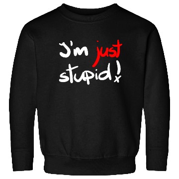 Discover I'm just stupid ! funny, crazy, joke, white, black Sweatshirts