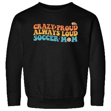 Discover Groovy Crazy Proud Always Loud Soccer Mom Retro Sweatshirts
