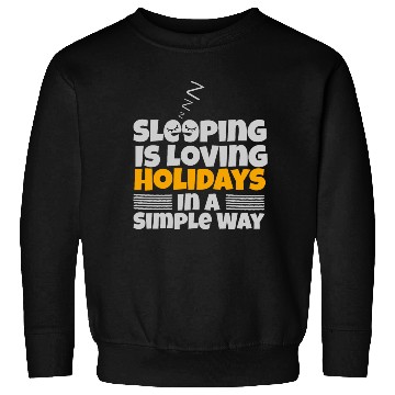 Discover SLEEPING IS LOVING HOLIDAYS IN A SIMPLE WAY Sweatshirts