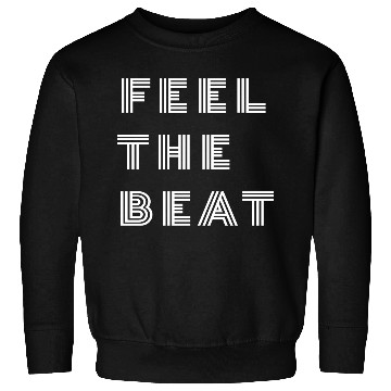 Discover Feel The Beat Sweatshirts