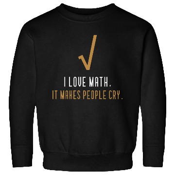 Discover I Love Math It s Makes People Cry Sweatshirts