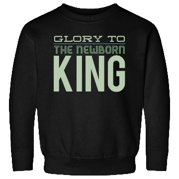 Discover Glory To The Newborn King Sweatshirts
