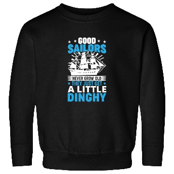 Discover Sailors Never Grow Old Little Dinghy Funny Sailing Sweatshirts