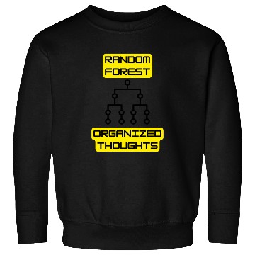 Discover Random Forest: Organized Thoughts - Data Science Sweatshirts