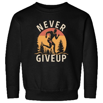 Discover Never Give Up Sweatshirts