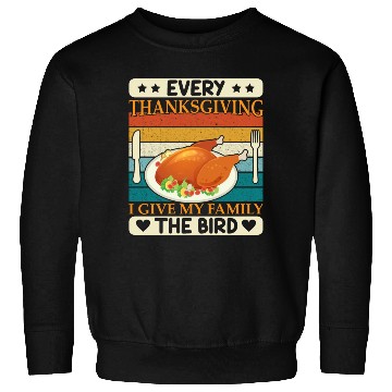 Discover Every Thanksgiving I Give My Family The Bird Sweatshirts