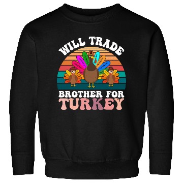Discover Will Trade Brother For Turkey Sweatshirts