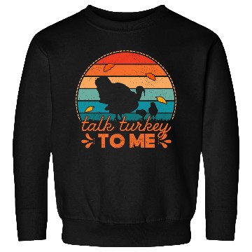 Discover Talk Turkey To Me Sweatshirts