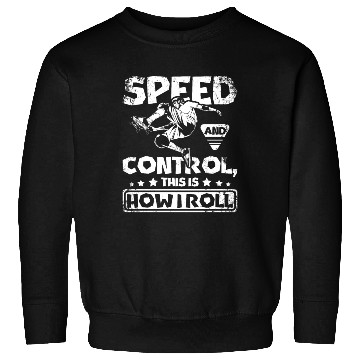 Discover Speed and control this is how I roll Skateboarding Sweatshirts