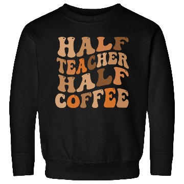 Discover Half Teacher Half Coffee Sweatshirts