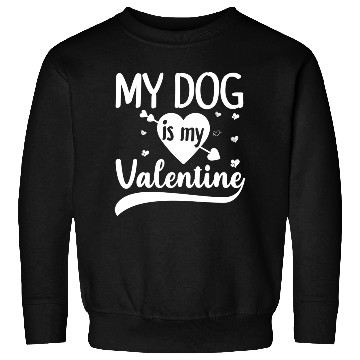 Discover My Dog Is My Valentine Gift For Dog Lover Sweatshirts