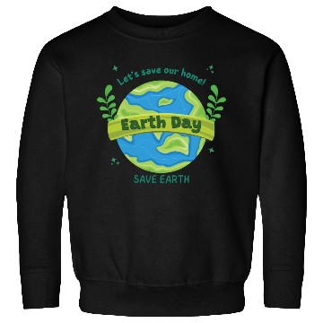 Discover LET'S save our home Earth Day save earth Sweatshirts