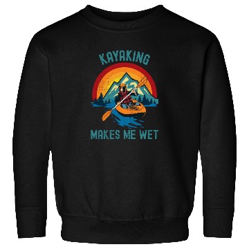 Discover KAYAKING MAKES ME WET Funny Kayak Water Sport Sweatshirts