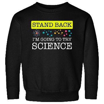 Discover Stand Back I m Going To Try Science Nerd Geek Sweatshirts