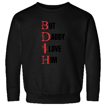 Discover But daddy i love him Sweatshirts