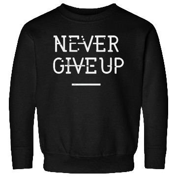 Discover Never give up black white Sweatshirts
