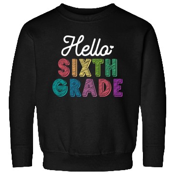 Discover Teacher Hello Sixth Grade Sweatshirts