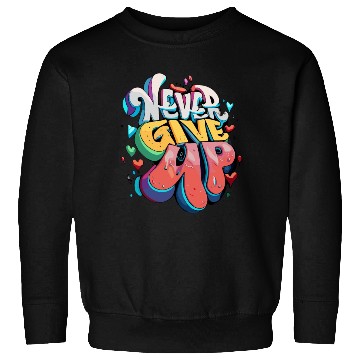 Discover Never Give Up Sweatshirts