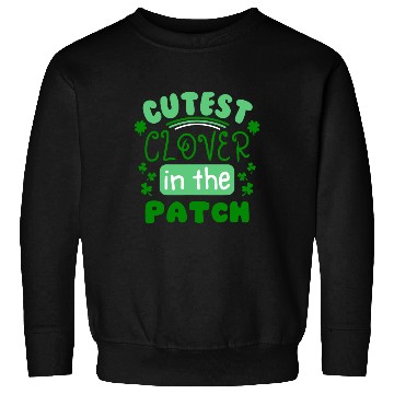 Discover St Patricks Day Cutest Clover In The Patch Sweatshirts