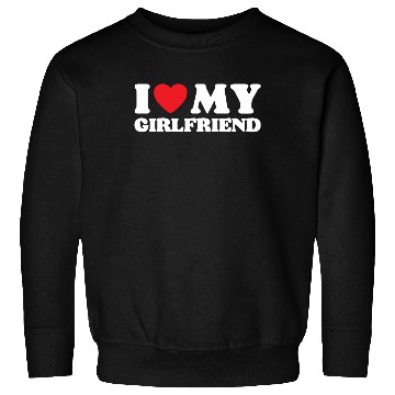 Discover I Love My Girlfriend Sweatshirts
