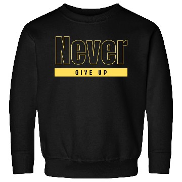 Discover Never Give Up Sweatshirts