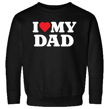 Discover I Love My Dad Sweatshirts