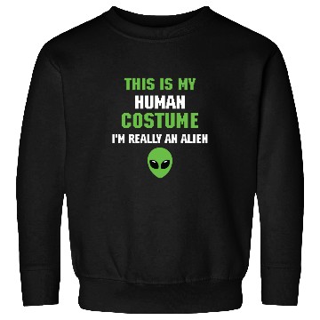 Discover This is My Human Costume I m Really An Alien Sweatshirts