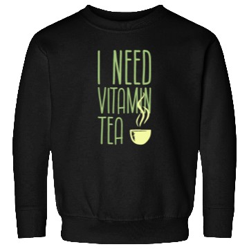 Discover I need vitamine tea Sweatshirts