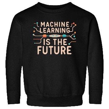 Discover Machine Learning is The Future Sweatshirts