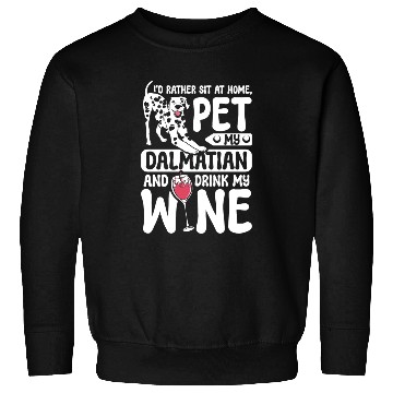 Discover Pet my dalmatian drink wine Sweatshirts