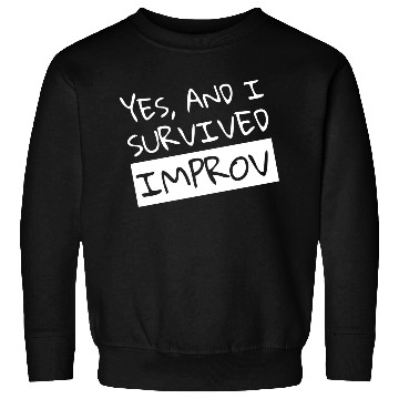 Discover Yes And I Survived Improv Comedian Comic Sweatshirts