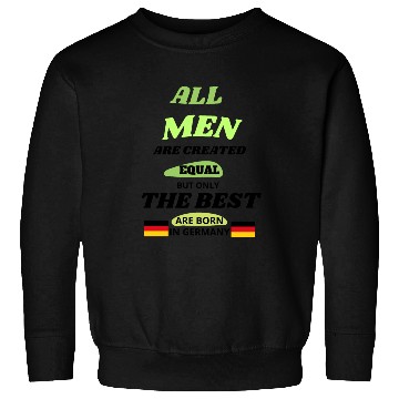 Discover all men are created equal but only the best born Sweatshirts