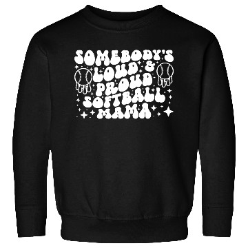 Discover Somebody s Loud Proud Softball Mama Sweatshirts