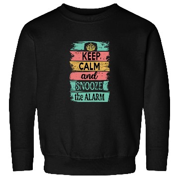 Discover Keep Calm and Snooze the Alarm Sweatshirts