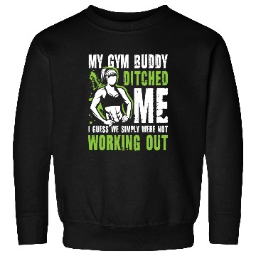 Discover My Gym Buddy Ditched Me Calisthenics for Men and Sweatshirts