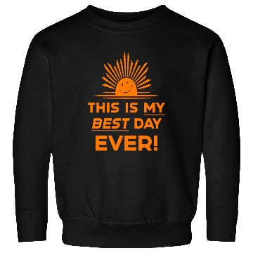 Discover This Is My Best Day EVER DESIGN Sweatshirts