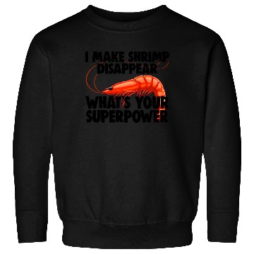 Discover I Make Shrimp Disappear What's Your Superpower Sweatshirts