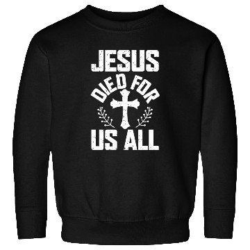 Discover Jesus Died For Us All Love Jesu Christian Sweatshirts