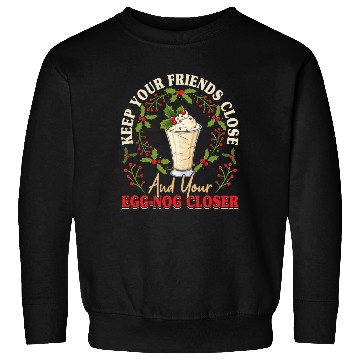 Discover Keep Your Friends Close Eggnog Closer Ice Cream Sweatshirts