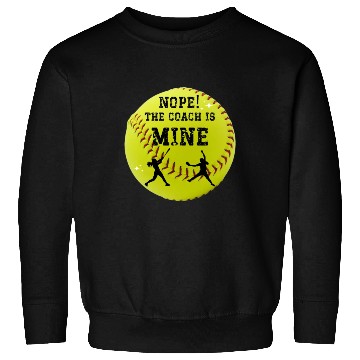 Discover Nope, the coach is mine! Softball fun. Sweatshirts